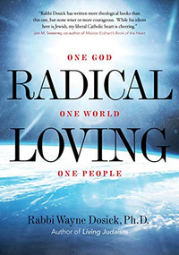 Radical Loving (One God, One World, One People) by Rabbi Wayne Dosick, Ph.D, 9781948626279