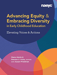 Advancing Equity and Embracing Diversity in Early Childhood Education: Elevating Voices and Actions by Iliana Alanís, Iheoma U. Iruka, Susan Friedman, Barbara Bowman, Jennifer Keys Adair, Jen Neitzel, Daniel Meier, Dina Castro, Louise Derman Sparks, Junlei Li, 9781938113789