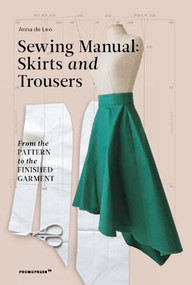 The Sewing Manual: Skirts and Trousers (From the Pattern to the Finished Garment) by Anna De Leo, 9788417412814