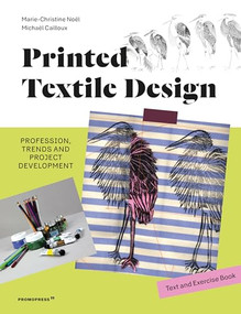 Printed Textile Design (Profession, Trends and Project Development. Text and Exercise Book) by Marie-Christine Noel, Michael Cailloux, 9788417412890