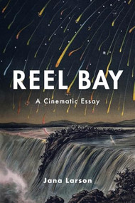 Reel Bay (A Cinematic Essay) by Jana Larson, 9781566895989