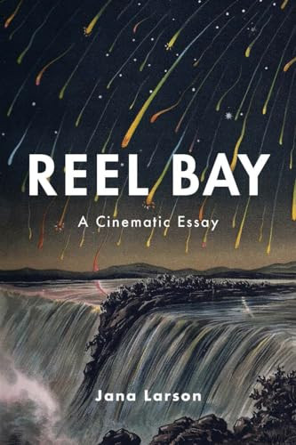 Reel Bay (A Cinematic Essay) by Jana Larson, 9781566895989