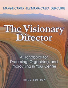 The Visionary Director, Third Edition (A Handbook for Dreaming, Organizing, and Improvising in Your Center) by Margie Carter, Luz Maria Casio, Deb Curtis, 9781605547282