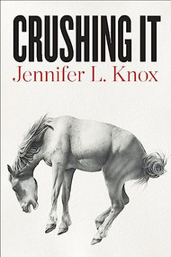 Crushing It by Jennifer L. Knox, 9781556595868