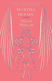 Martha Moody (a novel) by Susan Stinson, 9781618731807
