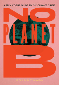 No Planet B (The Teen Vogue Guide to the Climate Crisis) by Lucy Diavolo, 9781642592597