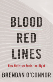 Blood Red Lines (How Nativism Fuels the Right) by Brendan O'Connor, 9781642592610