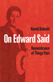 On Edward Said (Remembrance of Things Past) by Hamid Dabashi, 9781642592733