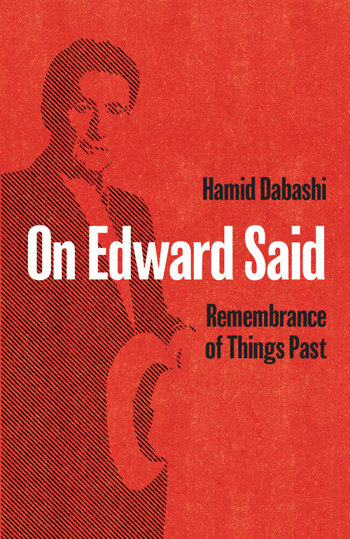 On Edward Said (Remembrance of Things Past) by Hamid Dabashi, 9781642592733
