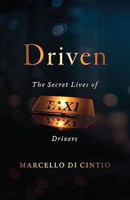 Driven (The Secret Lives of Taxi Drivers) by Marcello Di Cintio, 9781771963848