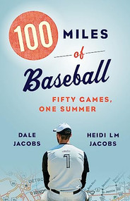 100 Miles of Baseball (Fifty Games, One Summer) by Dale Jacobs, Heidi LM Jacobs, 9781771963909