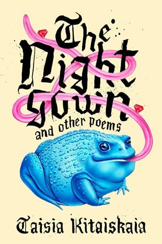 The Nightgown & Other Poems by Taisia Kitaiskaia, 9781646050277