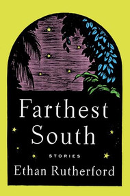 Farthest South & Other Stories by Ethan Rutherford, 9781646050475