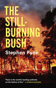 The Still-Burning Bush by Stephen Pyne, 9781950354481