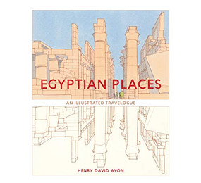 Egyptian Places (An Illustrated Travelogue) by Henry David Ayon, 9781951541217