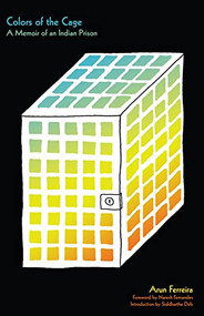 Colors of the Cage (A Memoir of an Indian Prison) by Arun Ferreira, Naresh Fernandes, Siddhartha Deb, 9781942173137