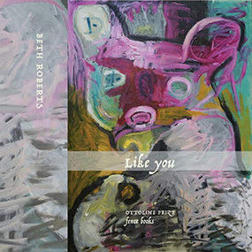 Like You (Poems) by Beth Roberts, 9781944380199