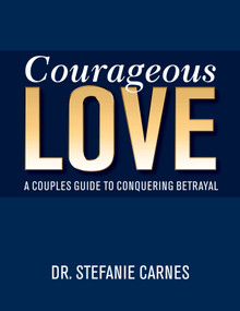 Courageous Love (A Couples Guide to Conquering Betrayal) by Stefanie Carnes, 9781940467085