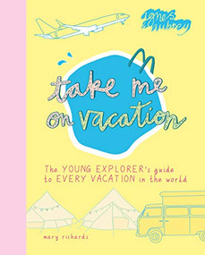 Take Me On Vacation (The Young Explorer's Guide to Every Vacation in the World) by Mary Richards, 9781916474567