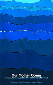 Our Mother Ocean (Enclosure, Commons, and the Global Fishermen's Movement) by Mariarosa Dalla Costa, Monica Chilese, Silvia Federici, 9781942173007