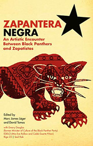 Zapantera Negra (An Artistic Encounter Between Black Panthers and Zapatistas) by Marc James Léger, David Tomas, Emory Douglas, 9781942173052