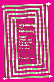Organizing for Autonomy (History, Theory, and Strategy for Collective Liberation) by CounterPower, 9781942173212