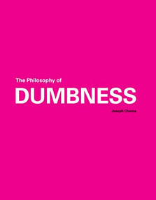 The Philosophy of Dumbness by Joseph Choma, 9781951541378