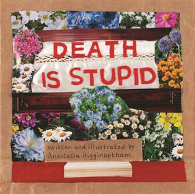 Death Is Stupid by Anastasia Higginbotham, Anastasia Higginbotham, 9781948340397