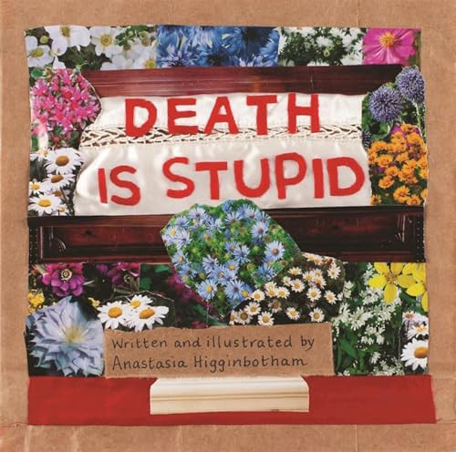 Death Is Stupid by Anastasia Higginbotham, Anastasia Higginbotham, 9781948340397