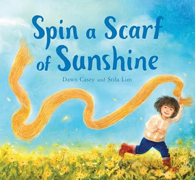 Spin a Scarf of Sunshine by Dawn Casey, Stila Lim, 9781782506584