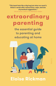 Extraordinary Parenting (The Essential Guide to Parenting and Educating at Home) by Eloise Rickman, 9781950354504