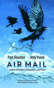 Air Mail (Letters of Politics, Pandemics, and Place) by Amy Irvine, Pam Houston, 9781948814386