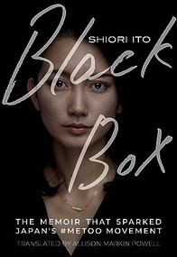 Black Box (The Memoir That Sparked Japan's #MeToo Movement) by Shiori Ito, Allison Markin Powell, 9781952177972