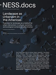 NESS.docs 2 (Landscape as Urbanism in the Americas) by Mercedes Peralta, Florencia Rodriguez, Jeannette Sordi, Charles Waldheim, 9781732010635
