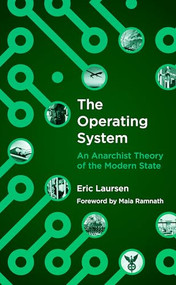 The Operating System (An Anarchist Theory of the Modern State) by Eric Laursen, Maia Ramnath, 9781849353878