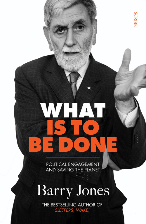 What Is to Be Done (Political Engagement and Saving the Planet) by Barry Jones, 9781950354320