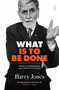 What Is to Be Done (Political Engagement and Saving the Planet) by Barry Jones, 9781950354320