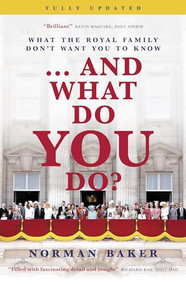 ...And What Do You Do? (What the royal family don't want you to know) by Norman Baker, 9781785906213