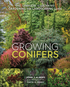 Growing Conifers (The Complete Illustrated Gardening and Landscaping Guide) by John J. Albers, David E Perry, 9780865719569
