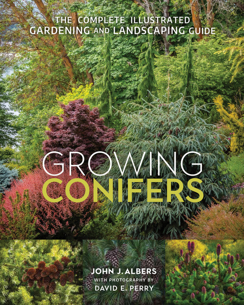 Growing Conifers (The Complete Illustrated Gardening and Landscaping Guide) by John J. Albers, David E Perry, 9780865719569