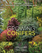 Growing Conifers (The Complete Illustrated Gardening and Landscaping Guide) by John J. Albers, David E Perry, 9780865719569