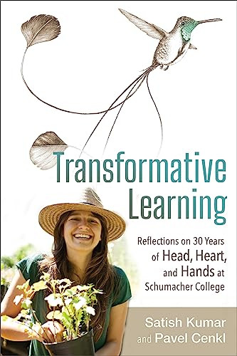 Transformative Learning (Reflections on 30 Years of Head, Heart, and Hands at Schumacher College) by Satish Kumar, Pavel Cenkl, 9780865719521
