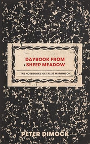 Daybook from Sheep Meadow (The Notebooks of Tallis Martinson) by Peter Dimock, 9781646050598