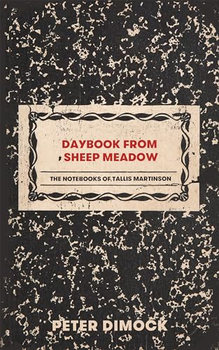 Daybook from Sheep Meadow (The Notebooks of Tallis Martinson) by Peter Dimock, 9781646050598