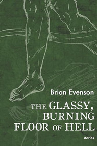 The Glassy, Burning Floor of Hell by Brian Evenson, 9781566896115