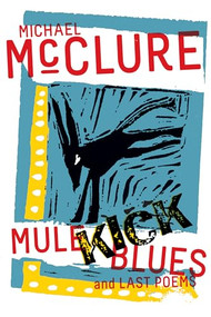 Mule Kick Blues (And Last Poems) by Michael McClure, Garrett Caples, 9780872868144
