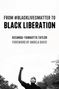 From #BlackLivesMatter to Black Liberation (Expanded Second Edition) by Keeanga-Yamahtta Taylor, Angela Y. Davis, 9781642594553
