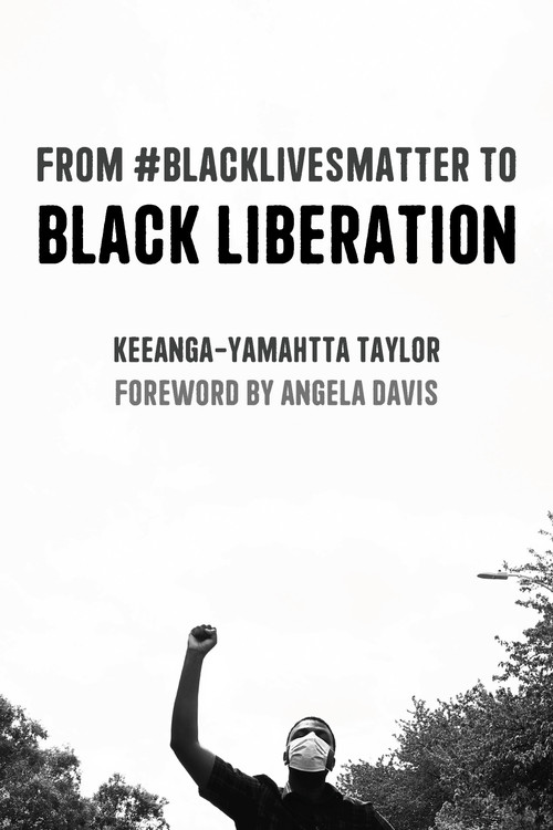 From #BlackLivesMatter to Black Liberation (Expanded Second Edition) by Keeanga-Yamahtta Taylor, Angela Y. Davis, 9781642594553
