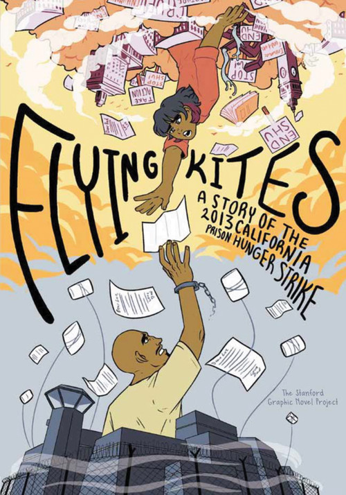 Flying Kites (A Story of the 2013 California Prison Hunger Strike) by Stanford Graphic Novel Project, 9781642595130