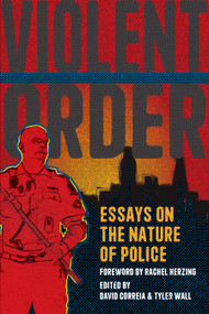 Violent Order (Essays on the Nature of Police) by David Correia, Tyler Wall, 9781642594669